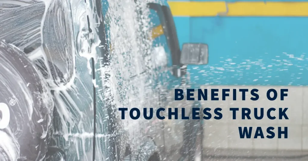 Benefits of Touchless Truck Wash