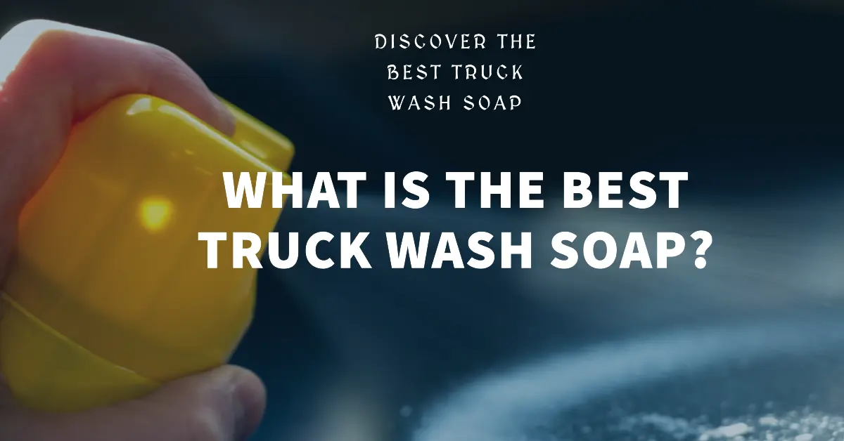 What is the Best Truck Wash Soap