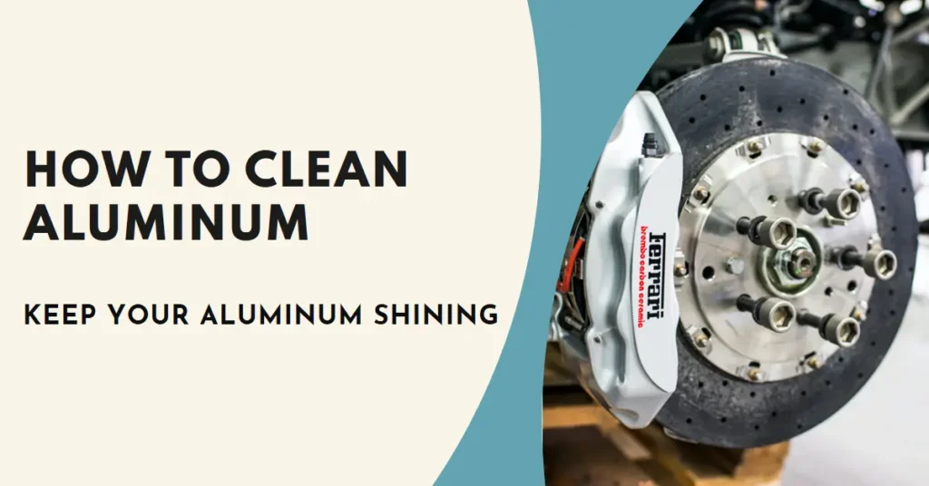 How to Clean Aluminum